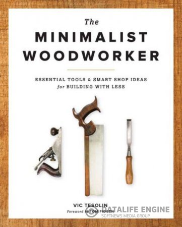 Vic Tesolin. The Minimalist Woodworker (2015) PDF