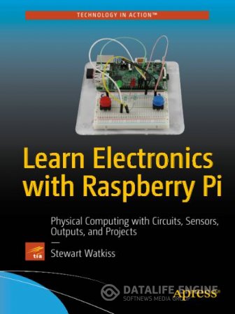 Stewart Watkiss. Learn Electronics with Raspberry Pi (2016) PDF